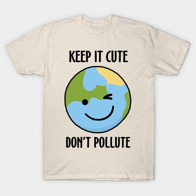Keep It Cute, Don't Pollute T-Shirt by KewaleeTee
